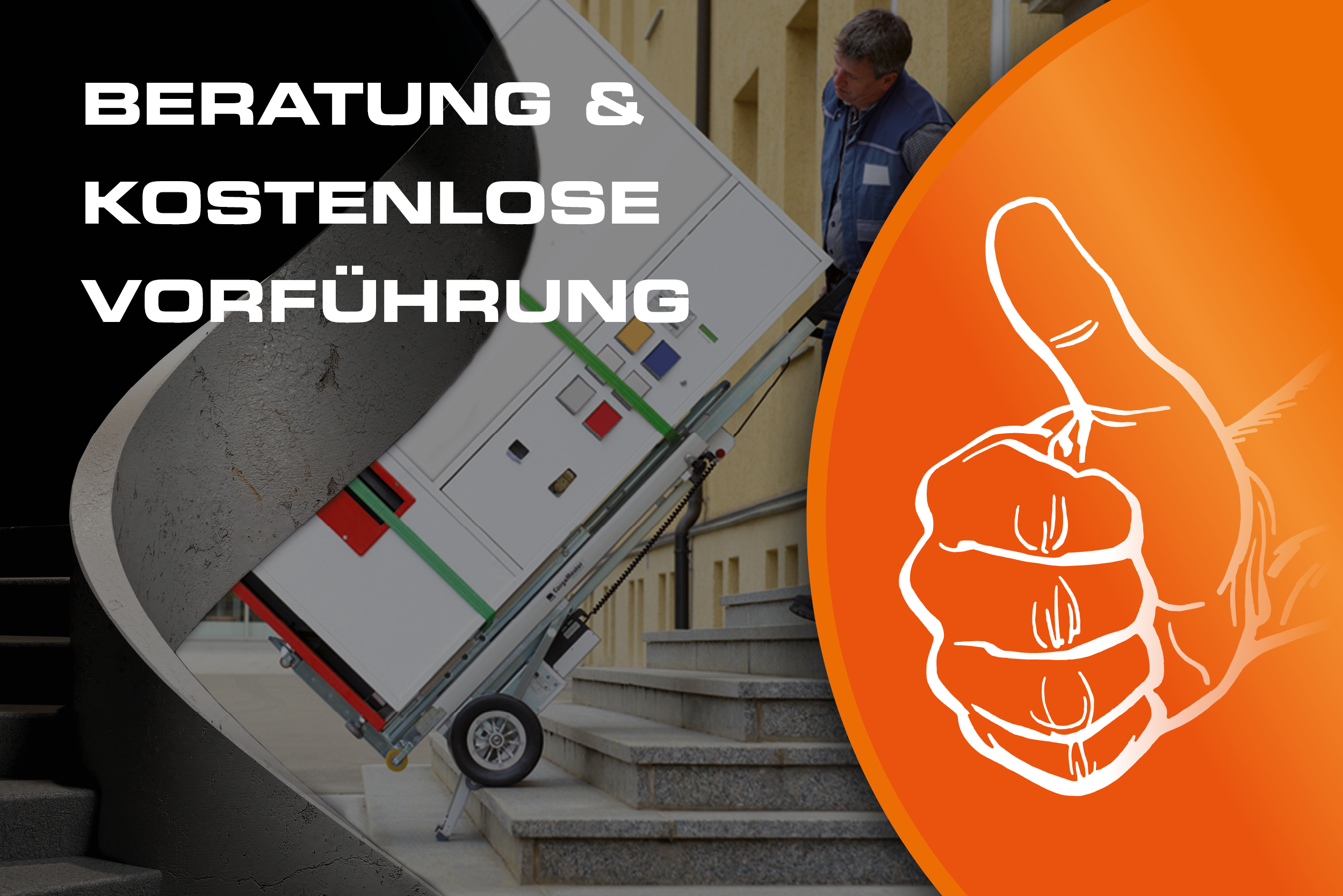 Das Bild zeigt einen Mann, der mit einem Treppensteiger eine große Maschine sicher eine Treppe hinauf transportiert, während im Hintergrund ein Gebäude mit Fenstern sichtbar ist. Rechts sticht ein orangefarbener Bereich mit einem Daumen-hoch-Symbol hervor, begleitet von der weißen Schrift: „BERATUNG & KOSTENLOSE VORFÜHRUNG“.
